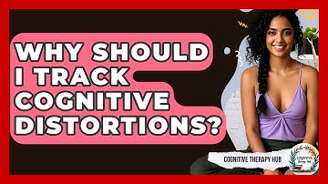 Why Should I Track Cognitive Distortions? - Cognitive Therapy Hub