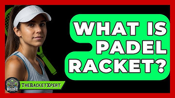 What Is Padel Racket? - The Racket Xpert