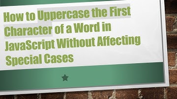 How to Uppercase the First Character of a Word in JavaScript Without Affecting Special Cases
