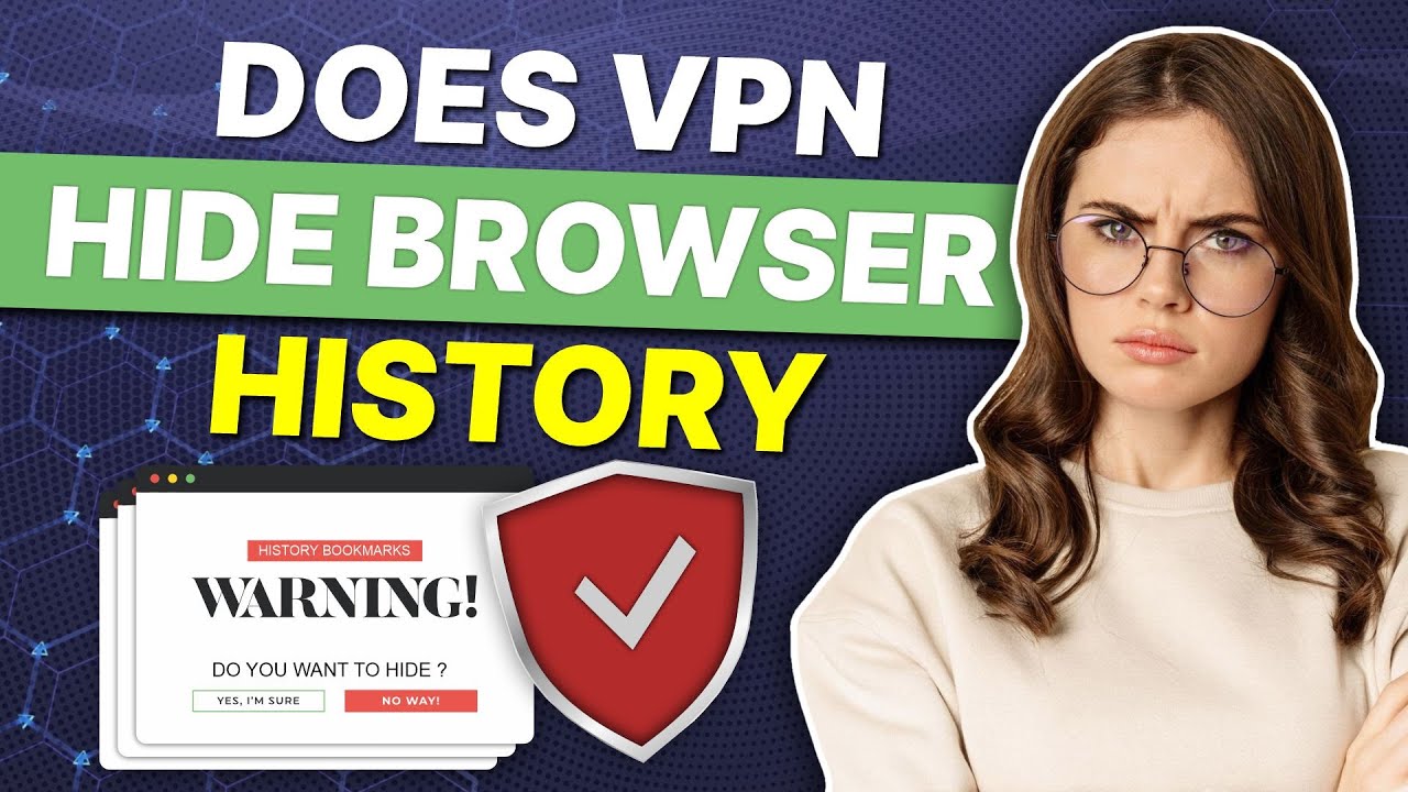 Does a VPN Hide Browser History? Your Guide to Truly Private Online ...