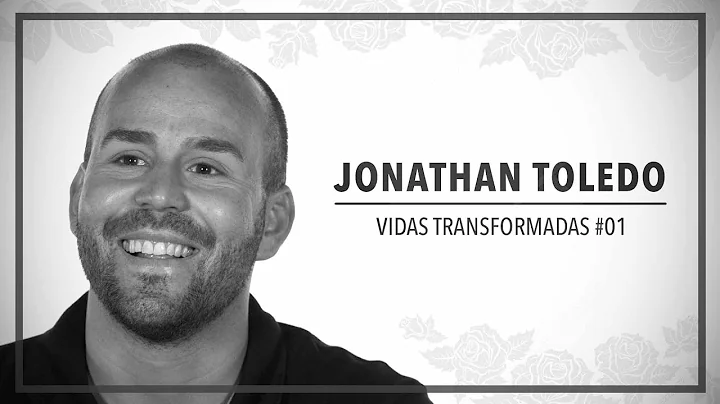 Vidas Transformadas #01 |Jonathan Toledo