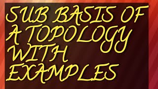 Sub Basis Of A Topology With Examples