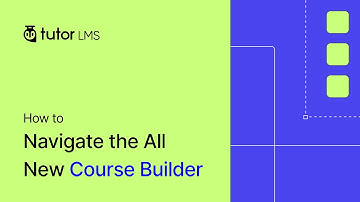 How to Navigate the All New Course Builder in Tutor LMS