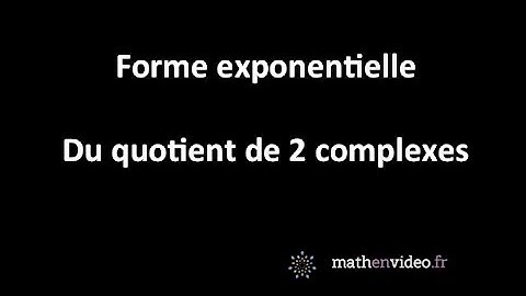 Forme exponentielle du quotient de 2 complexes