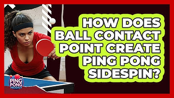 How Does Ball Contact Point Create Ping Pong Sidespin? - Ping Pong Prodigy