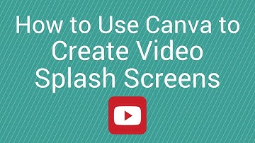 How to Use Canva to Create Video Splash Screens