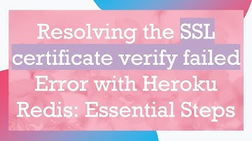 Resolving the SSL certificate verify failed Error with Heroku Redis: Essential Steps