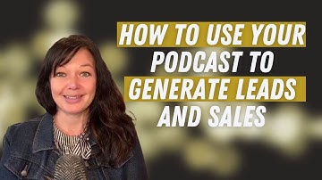 How To Use Your Podcast To Generate Leads (Top 5 Tips)