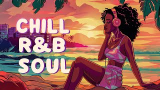 Soul music relaxes your soul and mind - Super chilled rnb - rnb/soul playlist