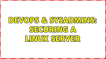 DevOps & SysAdmins: Securing a Linux Server (4 Solutions!!)
