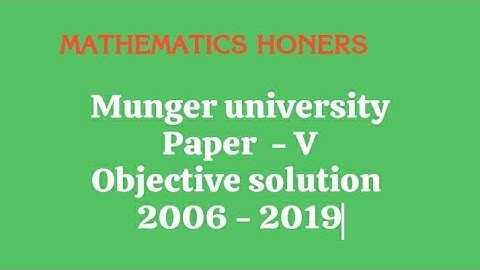 Munger University mathematics honours part 3 objective question Bank solutions  . paper 5