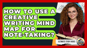 How To Use A Creative Writing Mind Map For Note-Taking? - Ultimate Study Hacks