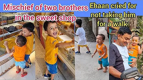 Mischief of two brothers in the sweet shop|Ehaan cried for not taking him for a walk #youtubevideos
