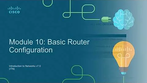 CCNA 200-301 v7.0 | Introduction to Networks (ITN) | Module 10: Basic Router Configuration