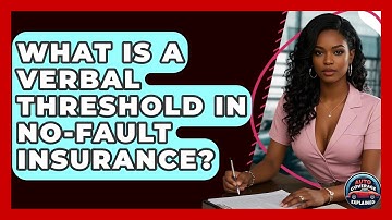What Is A Verbal Threshold In No-Fault Insurance? - Auto Coverage Explained
