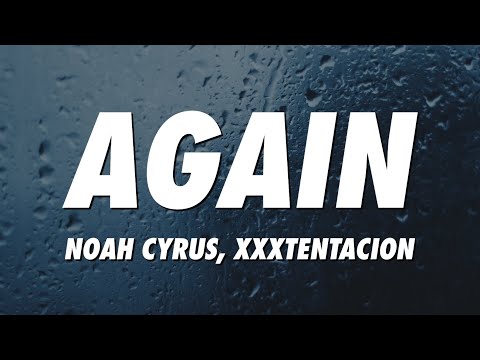 Noah Cyrus, XXXTENTACION - Again (Lyrics)