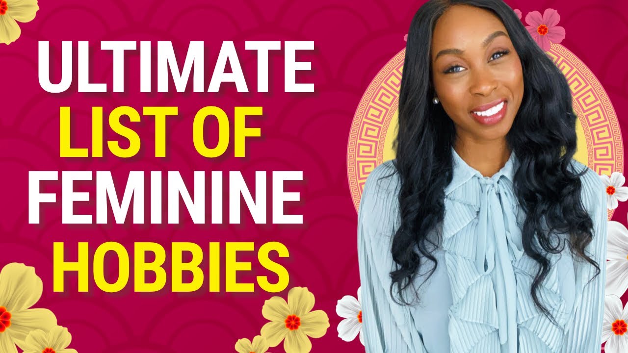 40 Feminine Hobbies You Should Try | Art Of Femininity - YouTube