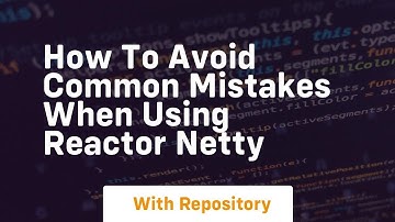 how to avoid common mistakes when using reactor netty