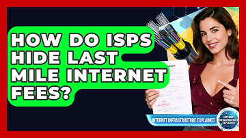 How Do ISPs Hide Last Mile Internet Fees? - Internet Infrastructure Explained