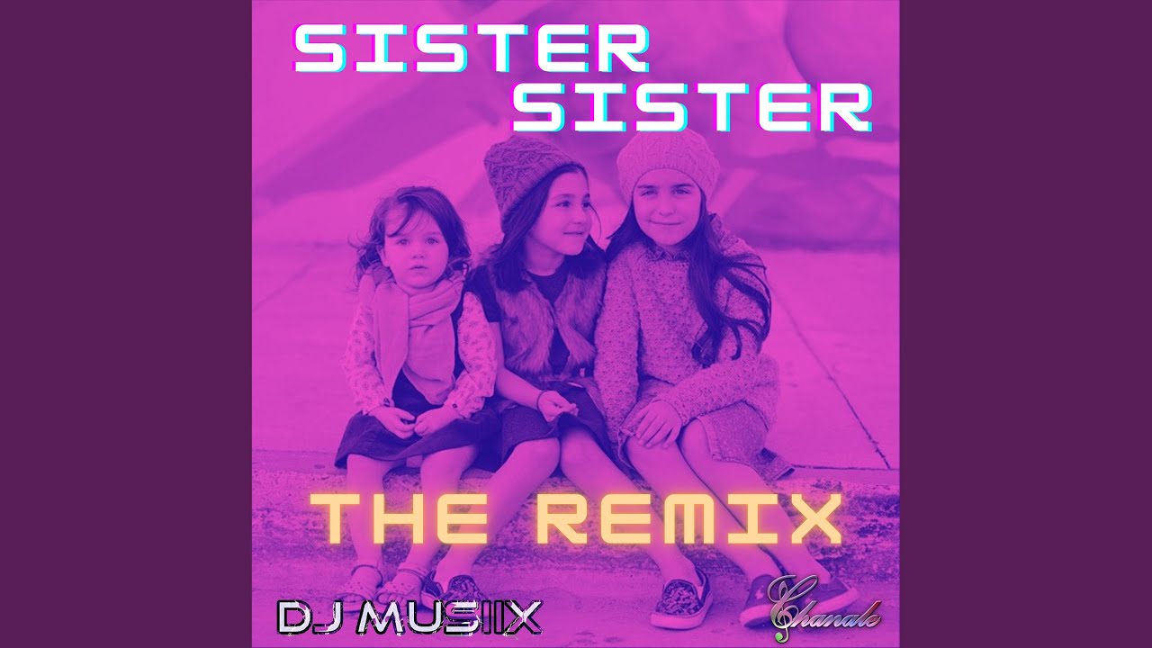 Sister Sister feat DJ MUSIIX The Remix YouTube sister-sister-feat-dj-musiix-the-remix-youtube