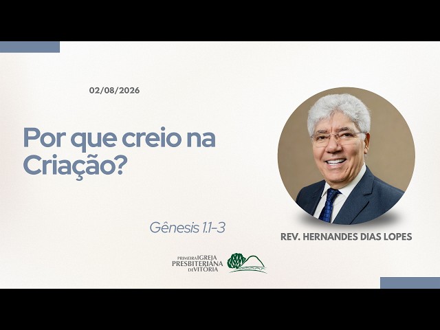 Por que creio na Criação? I Rev. Hernandes Dias Lopes