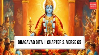 Bhagavad Gita Wisdom: Achieving Tranquility & Connection with God | Chapter 2, Verse 65