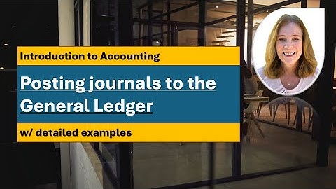 The General Ledger - How accountants post journal entries to the General Ledger
