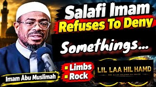 Salafi Imam Refuses To Deny Allah Having Limbs & Being A Rock! - Imam Abu Muslimah 