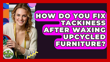 How Do You Fix Tackiness After Waxing Upcycled Furniture? - The Upcycle Lab