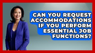 Can You Request Accommodations If You Perform Essential Job Functions - Your Disabled Truth