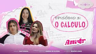 Ep3 - O CÁLCULO | CALCULANDO O AMOR