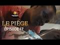 Série - LE PIÈGE - Épisode 17