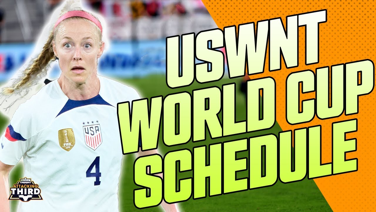 The USWNT Schedule for the 2023 FIFA Womens World Cup Attacking Third
