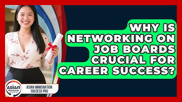 Why Is Networking On Job Boards Crucial For Career Success? - Asian Immigration Success Pro