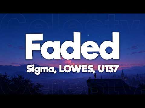 Sigma x LOWES x U137 - Faded (Lyrics)