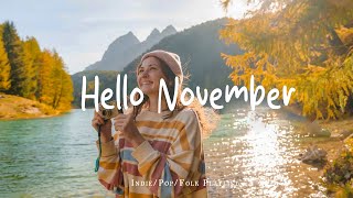 Hello November 🍂 Chill Music To Start Your Month Positively  | Best Indie/Pop/Folk/Acoustic Playlist