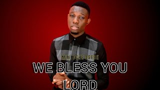WE BLESS YOU LORD, YOU ARE HOLY || MIN. OCHE OGEBE