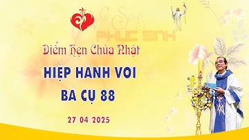 Điểm Hẹn Chúa Nhật | HIỆP HÀNH VỚI BÀ CỤ 88 | 27/04/2025