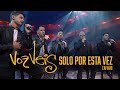 Voz Veis - Solo Por Esta Vez (Concierto)