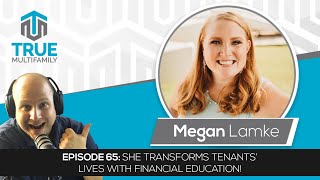 E65: Megan Lamke - She transforms tenants&#39; lives with financial education!