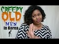 Storytime | Creepy Old Men in Korea