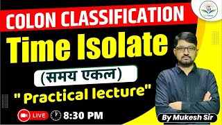 #1 Time Isolate | Colon Classification | Practical Lecture || #LibraryScience #MukeshSir