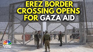 Israel Allows Aid Trucks From Newly Reopened Erez Crossing Into Gaza | Israel-Hamas |IN18V CNBC TV18