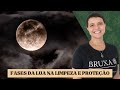 Como usar as Fases da Lua nos Feitiços de Limpeza e Proteção - Bruxaria e Magia Natural