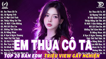 Em Thua Cô Ta Remix ♫ BXH Nhạc Trẻ Remix Gây Bão 2025 ♫ Top 15 Bản EDM TikTok Hot Trend 2025