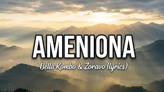Ameniona(lyrics ) - Bella Kombo & Zoravo