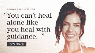 Healing Your Relationship With Your Body with Joss Frank | Building the Best You