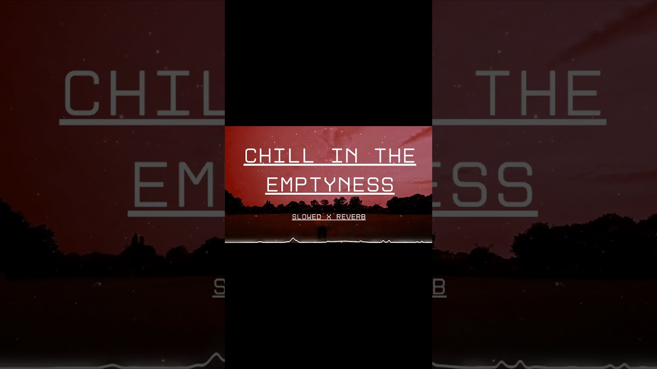 Chill in the Emptyness (Slowed Reverb) 