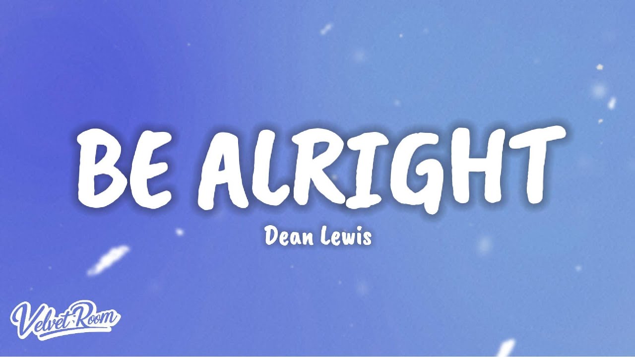 Dean Lewis – Be Alright (Lyrics)