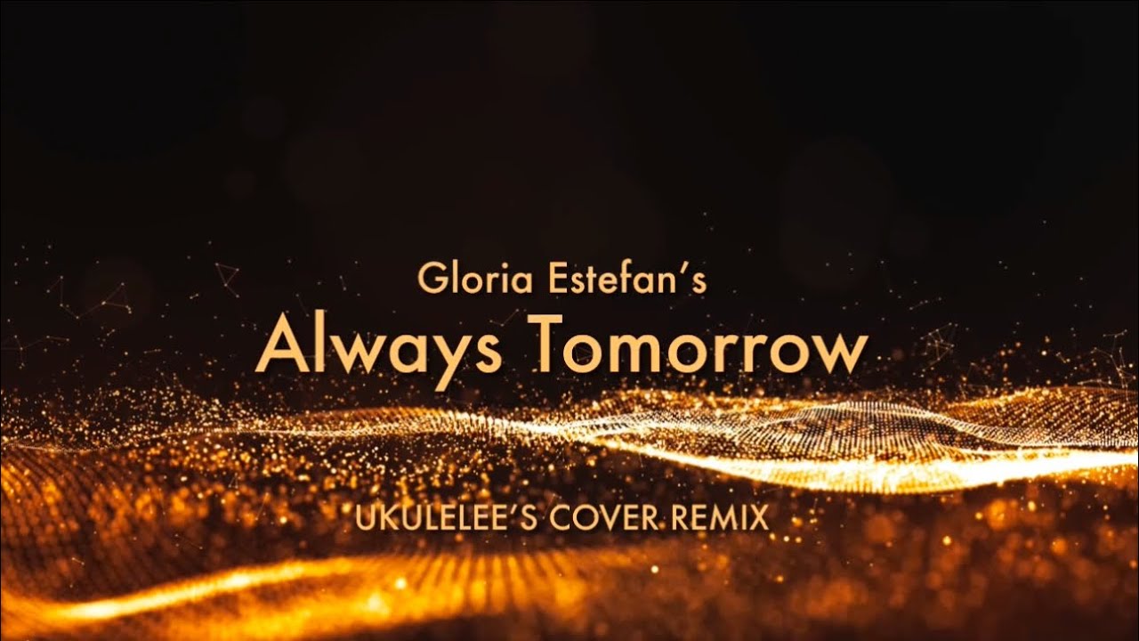Always Tomorrow (Gloria Estefan Uke Cover) ~ Dedicated to Survivors of ...